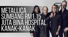 #AWANIByte: Metallica sumbang RM1.15 juta bantu projek bina hospital onkologi kanak-kanak