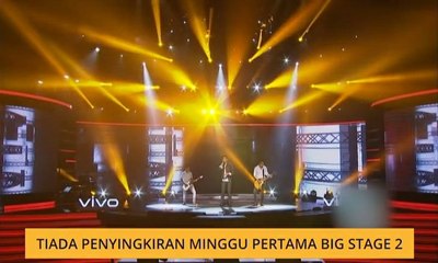 Tiada penyingkiran minggu pertama Big Stage 2