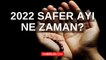 2022 Safer ayı ne zaman, hangi ay? Safer ayı nedir? Safer ayı duası ve namazı!