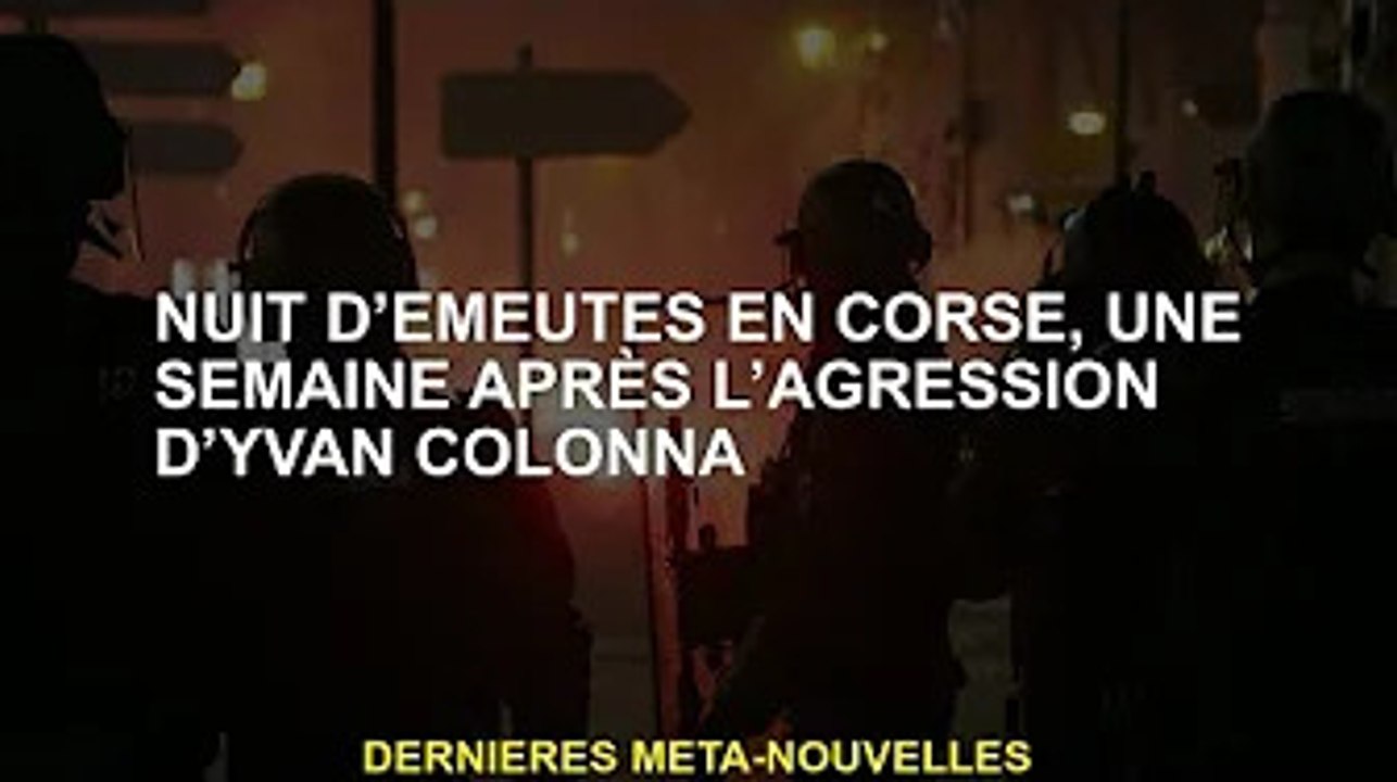 Nuit d'émeutes en Corse une semaine après l'attentat d'Ivan Colonna