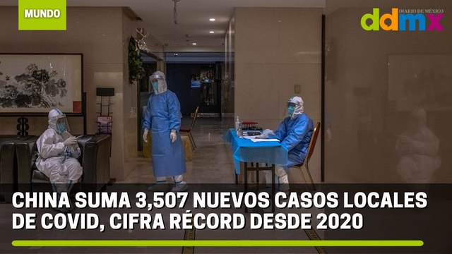 China suma 3,507 nuevos casos locales de covid, cifra récord desde 2020