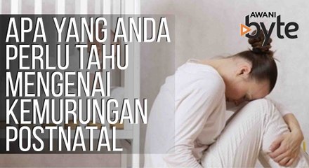 #AWANIByte: Apa yang anda perlu tahu mengenai kemurungan postnatal
