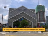 Perhalusi tawaran pembangunan Kampong Bharu