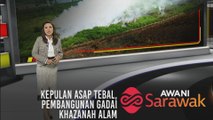 AWANI Sarawak [23/08/2019] Kepulan asap tebal, Pembangunan gadai khazanah alam