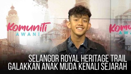 #KomunitiAWANI: Selangor Royal Heritage Trail galakkan anak muda kenali sejarah