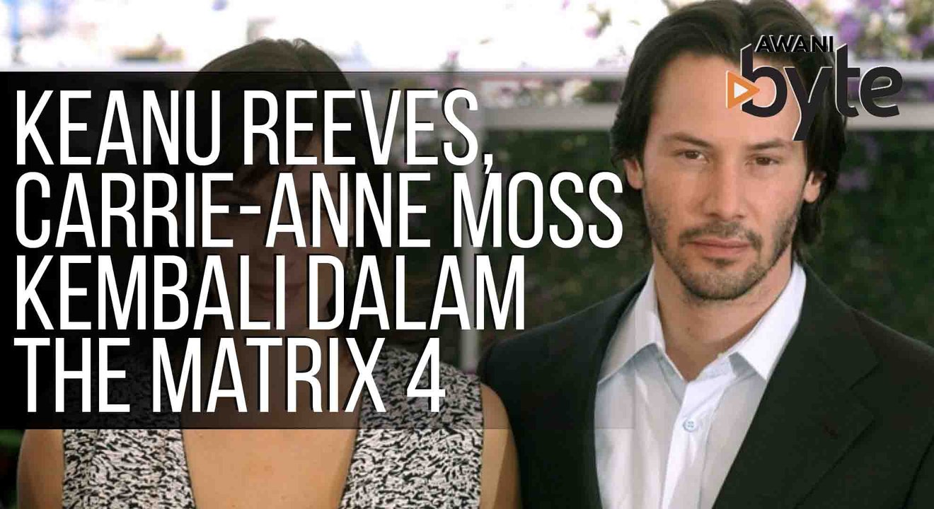 #AWANIByte: Keanu Reeves, Carrie-Anne Moss kembali sebagai Neo & Trinity dalam The Matrix 4