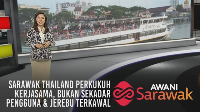 AWANI Sarawak [24/08/2019] - Sarawak Thailand perkukuh kerjasama, bukan sekadar pengguna & jerebu terkawal