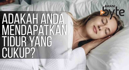 #AWANIByte: Adakah anda mendapatkan tidur yang cukup?