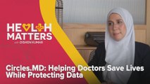 Health Matters with Dishen Kumar: Circles.MD - Helping Doctors Save Lives While Protecting Data