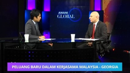 AWANI Global: Peluang baru dalam kerjasama Malaysia - Georgia