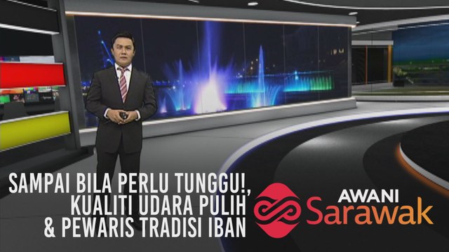 AWANI Sarawak [26/08/2019] - Sampai bila perlu tunggu!, kualiti udara pulih & pewaris trasdisi Iban