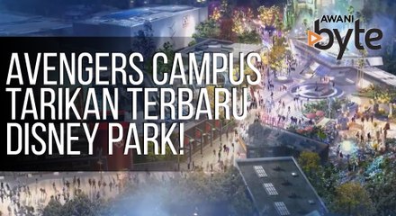 #AWANIByte: Avengers Campus tarikan terbaru Disney Park!