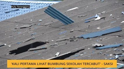 'Kali pertama lihat bumbung sekolah tercabut' - Saksi