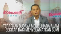 #KomunitiAWANI: Terapkan budaya memelihara alam sekitar bagi menyelamatkan bumi