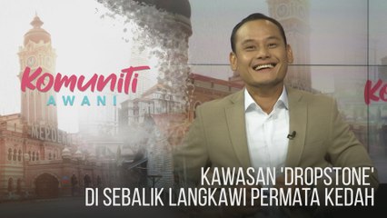 #KomunitiAWANI: Kawasan 'dropstone' di sebalik Langkawi Permata Kedah