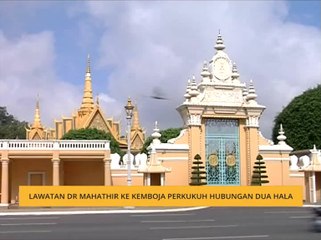 Lawatan Dr Mahathir ke Kemboja perkukuh hubungan dua hala
