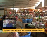 Cerita Sebalik Berita: Benarkah Kelantan negeri termiskin?