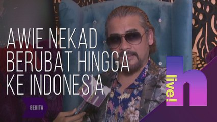 hLive! - Hidap busung dan lintah keluar dari pusat, Awie nekad berubat hingga ke Indonesia