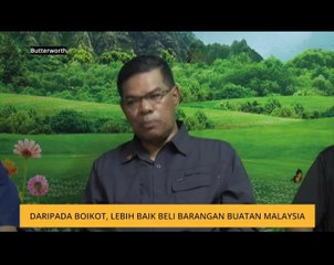 Daripada boikot, lebih baik beli barangan buatan Malaysia