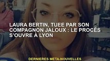 Laura Bertin, tuée par son compagnon jaloux : début du procès à Lyon