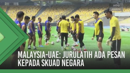 Malaysia-UAE: Jurulatih ada pesan kepada skuad negara