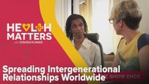 Health Matters with Dishen Kumar: Spreading Intergenerational Relationships Worldwide