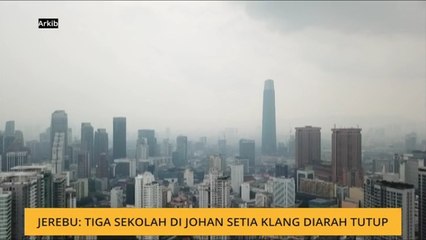 Jerebu: Tiga sekolah di Johan Setia Klang diarah tutup