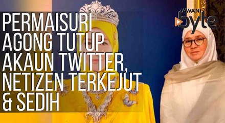 #AWANIByte: Permaisuri Agong tutup akaun Twitter, netizen terkejut dan sedih