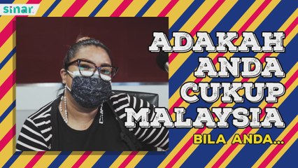 Adakah Anda Cukup Malaysia Bila Anda..