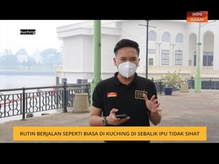 Rutin berjalan seperti biasa di Kuching di sebalik IPU tidak sihat