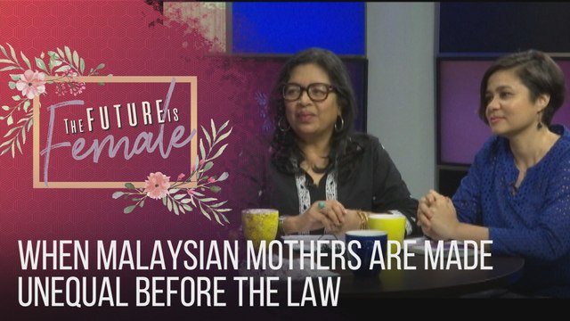 The Future is Female: When Malaysian mothers are made unequal before the law