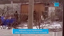 Soldados rusos hambrientos roban alimentos en la Ucrania ocupada