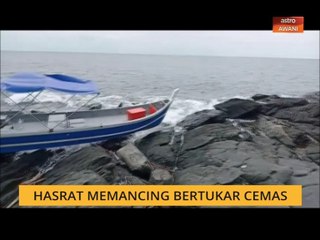 Hasrat memancing bertukar cemas