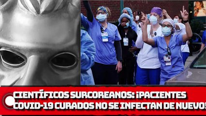 Científicos surcoreanos ¡Pacientes que superan el COVID-19 no pueden infectarse de nuevo!