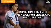 Ronaldinho lamentó los hechos violentos ocurridos en La Corregidora
