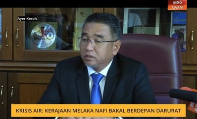 Krisis air: Kerajaan Melaka nafi bakal berdepan darurat