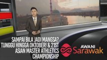 AWANI Sarawak [20/09/2019] - Sampai bila jadi mangsa, tunggu hingga Oktober & 21st Asian Master Athletics Championship