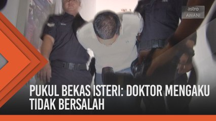 Pukul bekas isteri: Doktor mengaku tidak bersalah