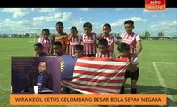 AWANI Pagi: Wira kecil cetus gelombang besar bola sepak negara