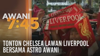 Tonton Chelsea lawan Liverpool bersama Astro AWANI