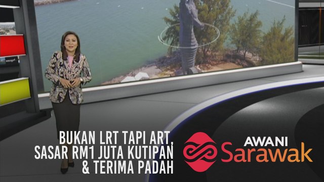 AWANI Sarawak [24/09/2019] - Bukan LRT tapi ART, sasar RM1 juta kutipan & terima padah