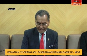 Kematian 12 Orang Asli disebabkan demam campak - KKM
