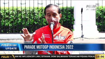 PRESISI Update 10.00 WIB : Parade MotoGP Indonesia 2022 & Kapolri Mengecek Industri Minyak Goreng