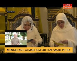 Cerita Sebalik Berita: Mengenang Almarhum Sultan Ismail Petra