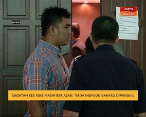 Siasatan kes Adib masih berjalan, tiada individu baharu dipanggil