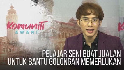 #KomunitiAWANI: Pelajar seni buat jualan untuk bantu golongan memerlukan