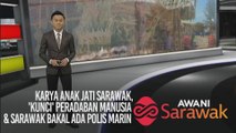 AWANI Sarawak [02/10/2019] - Karya anak jati Sarawak, 'kunci' peradaban manusia & Sarawak bakal ada polis marin