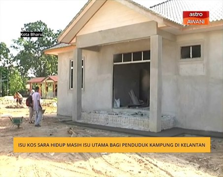 Isu kos sara hidup masih isu utama bagi penduduk kampung di Kelantan