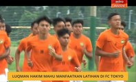Luqman Hakim Shamsudin mahu manfaatkan latihan di FC Tokyo