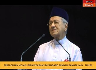 Perpecahan Melayu menyebabkan dipandang rendah bangsa lain -  Tun M